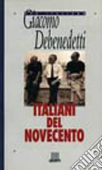 Italiani del Novecento libro di Debenedetti Giacomo