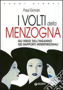 I volti della menzogna. Gli indizi dell'inganno nei rapporti interpersonali libro di Ekman Paul