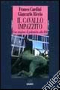 Il cavallo impazzito. Una stagione di polemiche alla Rai libro di Cardini Franco - Riccio Giancarlo