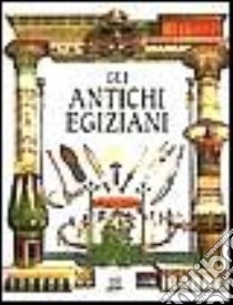 Gli antichi egiziani libro di Manfredi Lucia; Rosati Gloria; Caselli G. (cur.)