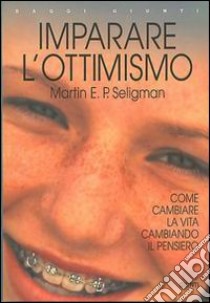 Imparare l'ottimismo libro di Seligman Martin E. P.