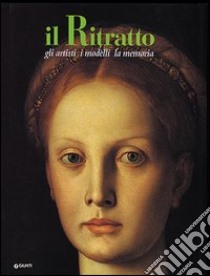 Il ritratto. Gli artisti, i modelli, la memoria libro di Fossi G. (cur.)