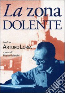 La zona dolente. Studi su Arturo Loria libro di Marchi M. (cur.)