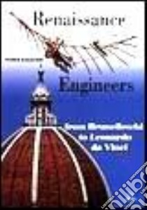 Renaissance engineers. From Brunelleschi to Leonardo da Vinci. Ediz. illustrata libro di Galluzzi Paolo