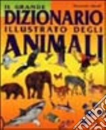 Il grande dizionario illustrato degli animali libro di Minelli Alessandro