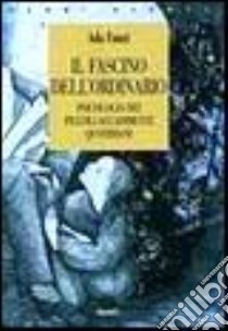 Il fascino dell'ordinario. Psicologia dei piccoli accadimenti quotidiani libro di Fonzi Ada