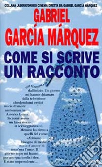 Come si scrive un racconto libro di García Márquez Gabriel