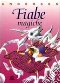 Fiabe magiche libro di Andersen Hans Christian