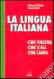 La lingua italiana. Come funziona, come si usa, cosa cambia libro di Sabatini Francesco - Coletti Vittorio