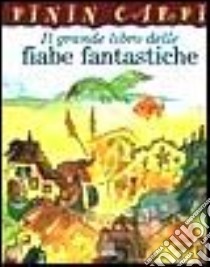 Il grande libro delle fiabe fantastiche libro di Carpi Pinin