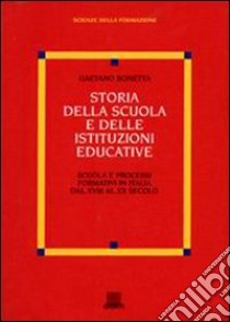 Storia della scuola e delle istituzioni educative libro di Bonetta Gaetano