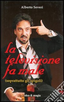 La televisione fa male (soprattutto gli spigoli) libro di Severi Alberto