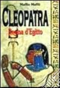 Cleopatra. Regina d'Egitto libro di Maffii Maffio