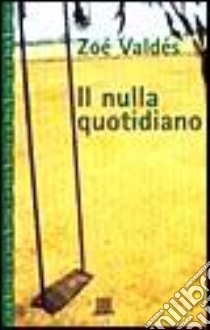 Il nulla quotidiano libro di Valdés Zoé