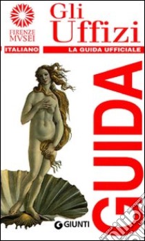 Gli Uffizi. La guida ufficiale libro di Fossi Gloria