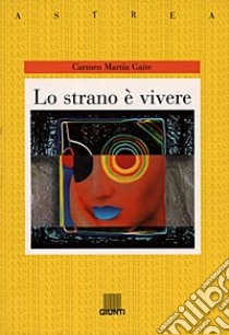 Lo strano è vivere libro di Martín Gaite Carmen