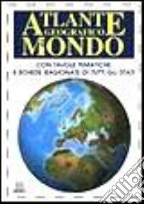 Atlante geografico del mondo. Con tavole tematiche e schede ragionate di tutti gli stati libro