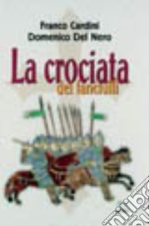 La crociata dei fanciulli libro di Cardini Franco - Del Nero Domenico