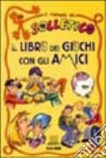 Il libro dei giochi con gli amici libro