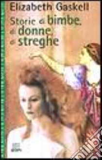 Storie di bimbe, di donne, di streghe libro di Gaskell Elizabeth