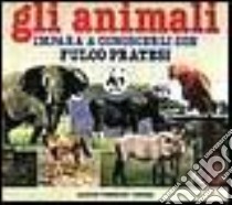 Gli animali. Impara a conoscerli con Fulco Pratesi libro di Pratesi Fulco - Pratesi Isabella