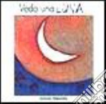 Vedo una luna... una luna splendente ma è solo una bocca sorridente libro di Quarenghi Giusi