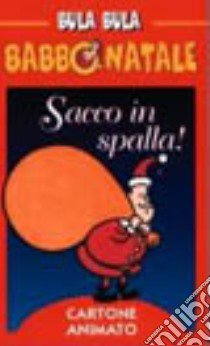 Bula Bula Babbo Natale. Sacco in spalla! libro di Indrio Massimo