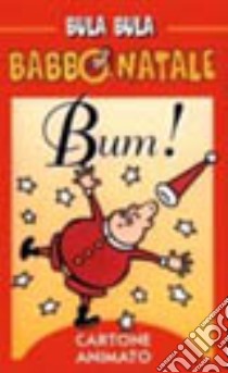 Bula Bula Babbo Natale. Bum! libro di Indrio Massimo