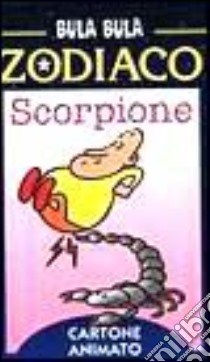 Bula Bula zodiaco. Scorpione libro di Indrio Massimo