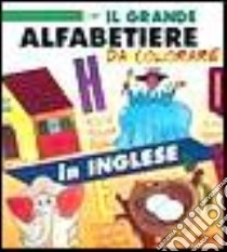 Il grande alfabetiere da colorare. In inglese libro di Montemagno V. (cur.)