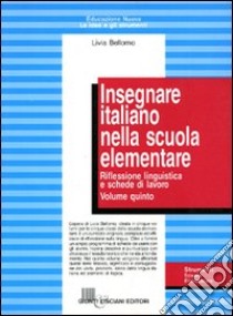 Insegnare italiano nella scuola elementare. Per la 5ª classe libro di Bellomo Livia