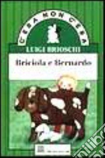 Briciola e Bernardo libro di Brioschi Luigi