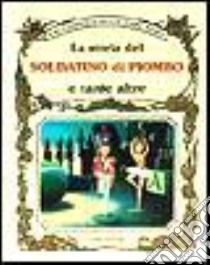 La storia del soldatino di piombo e tante altre libro