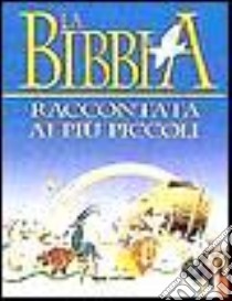 La bibbia raccontata ai più piccoli libro di Martelli Stelio; Wolf Tony