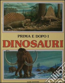 Prima e dopo i dinosauri. La meravigliosa storia della vita libro di Zanini Giuseppe