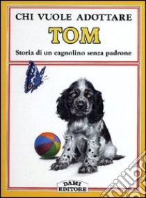 Chi vuole adottare Tom. Storia di un cagnolino senza padrone libro di Holeinone Peter