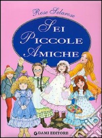 Sei piccole amiche libro di Holeinone Peter