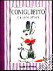 Coniglietto e i suoi amici libro