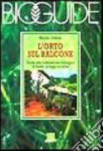 Dittmer, Werner. - L'Orto Sul Balcone. Guida Alla Coltivazione Biologica Di Frutta, Ortaggi Ed Erbe libro di Giunti Editore