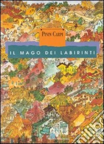 Il mago dei labirinti libro di Carpi Pinin