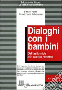 Dialoghi con i bambini. Dall'asilo nido alla scuola materna libro di Vayer Pierre - Albanese Annamaria