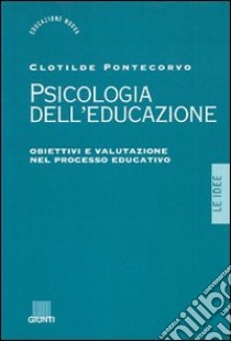 Psicologia dell'educazione. Obiettivi e valutazione nel processo educativo libro di Pontecorvo Clotilde