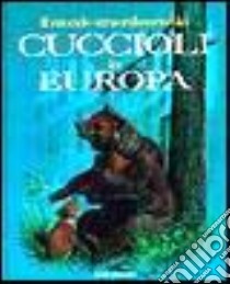 Il mondo straordinario dei cuccioli in Europa libro di Bempensante Andrea; Rubini Ira