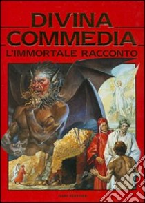 Divina Commedia. L'immortale racconto libro di Alighieri Dante