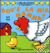 Dov'è la mia mamma? libro di Wolf Matt