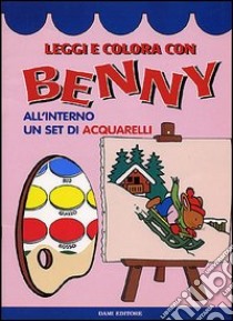 Leggi e colora con Benny. Con acquarelli libro