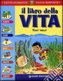 Il libro della vita. Piante, fiori, quiz, frutti, funghi libro di Zanini Giuseppe; Casalis Anna