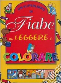 Un superlibro di fiabe da leggere e colorare libro di Holeinone Peter