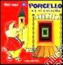 Porcello va al castello libro di Fiorani Pierangela