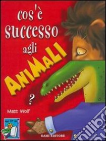 Cos'è successo agli animali? libro di Coppini Clementina